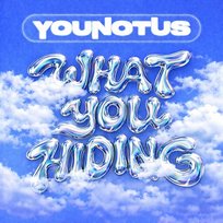What You Hiding? YOUNOTUS