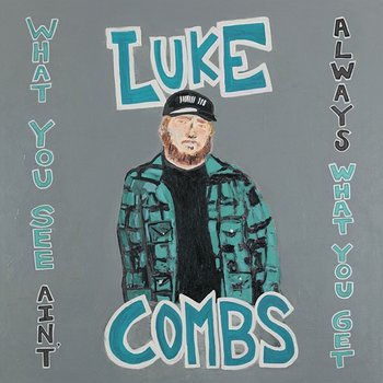 What You See Ain't Always What You Get (Deluxe Edition) - Luke Combs
