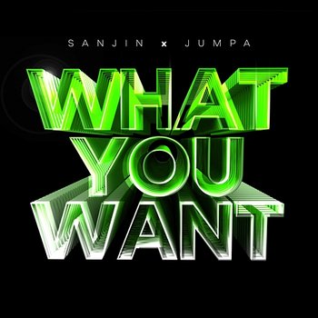 What You Want - Sanjin, Jumpa