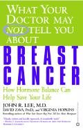 What Your Doctor May Not Tell You about Breast Cancer: How Hormone Balance Can Help Save Your Life - Hopkins Virginia, Zava David, Lee John R.