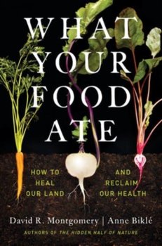 What Your Food Ate: How to Heal Our Land and Reclaim Our Health - Opracowanie zbiorowe
