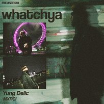 Whatchya Yung Delic & Mxrci