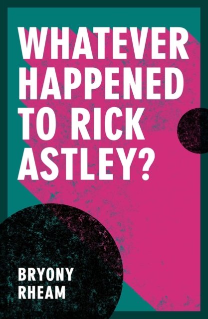 Whatever Happened To Rick Astley? - Bryony Rheam | Książka W Empik