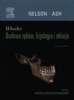 Wheeler. Budowa zębów, fizjologia i okluzja - Nelson Stanley J., Ash Major M.