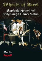 Wheels of Steel. Eksplozja Nowej Fali Brytyjskiego Heavy Metalu Popoff Martin