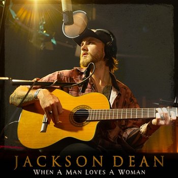 When A Man Loves A Woman - Jackson Dean