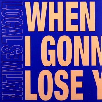 When Am I Gonna Lose You (RSD 2020), płyta winylowa - Local Natives