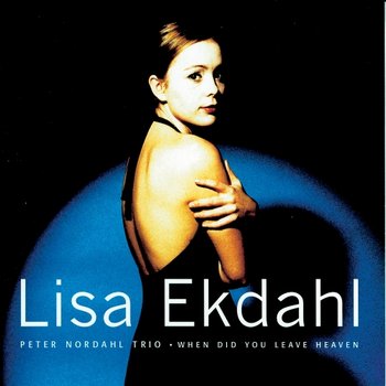 When Did You Leave Heaven - Ekdahl Lisa