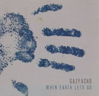 When Earth Lets Go Gazpacho