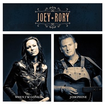 When I'm Gone / Josephine - Joey+Rory
