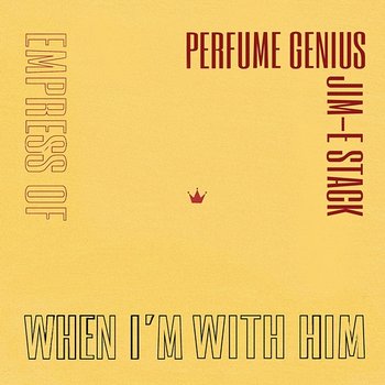 When I'm With Him - Empress Of, Perfume Genius, Jim-E Stack
