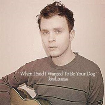 When I Said I Wanted to Be Your Dog - Lekman Jens