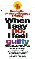 When I Say No, I Feel Guilty: How to Cope--Using the Skills of Systematic Assertive Therapy - Smith Manuel J.
