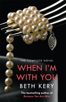 When Im With You Complete Novel (Because You Are Mine Series #2) - Beth Kery