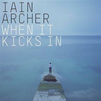 When It Kicks In - Iain Archer