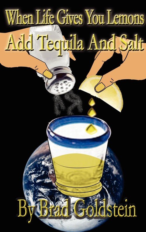 When life gives you lemons, add tequila and salt Goldstein Bradley Książka w Sklepie