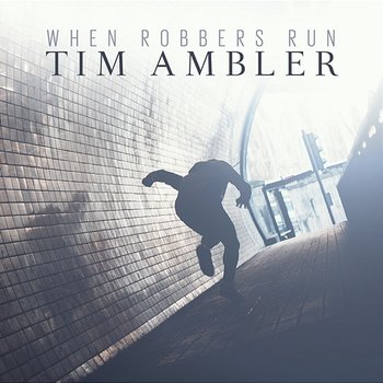 When Robbers Run - Tim Ambler