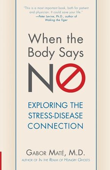 When the Body Says No - Maté; M.D. Gabor