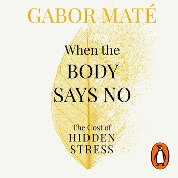 When the Body Says No - Mate Gabor