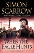 When the Eagle Hunts (Eagles of the Empire 3) Scarrow Simon
