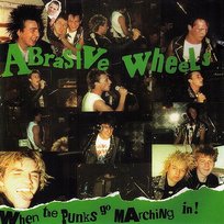 When the Punks Go Marching In Abrasive Wheels