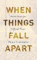 When Things Fall Apart: Heart Advice for Difficult Times - Chodron Pema