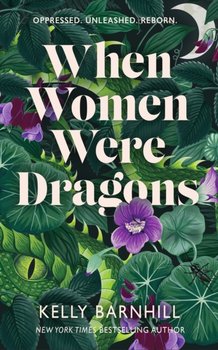 When Women Were Dragons: an enduring, feminist novel from New York Times bestselling author, Kelly Barnhill - Barnhill Kelly