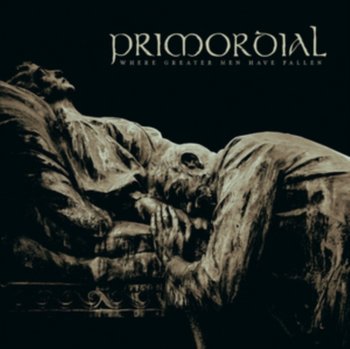 Where Greater Men Have Fallen - Primordial