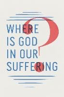 Where Is God in Our Suffering? (Pack of 25) - Spck