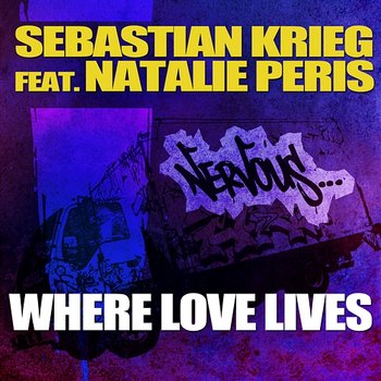 Where Love Lives feat. Natalie Peris - Sebastian Krieg