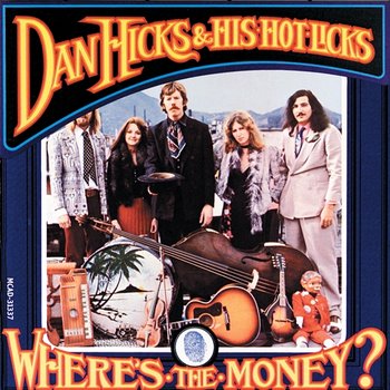 Where's The Money - Dan Hicks & His Hot Licks