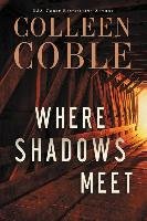 Where Shadows Meet - Coble Colleen