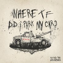 Where tf Did I Park My Car Ax and the Hatchetmen