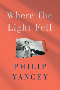 Where the Light Fell: A Memoir - Yancey Philip