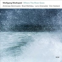 Where The River Goes Mehldau Brad, Akinmusire Ambrose, Harland Eric, Grenadier Larry, Muthspiel Wolfgang