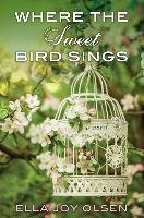 Where The Sweet Bird Sings - Olsen Ella Joy
