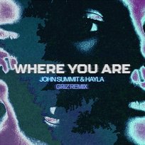 Where You Are Hayla, John Summit, GRiZ