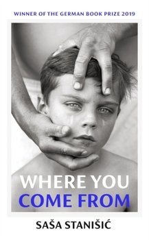 Where You Come From: Winner of the German Book Prize - Stanisic Sasa