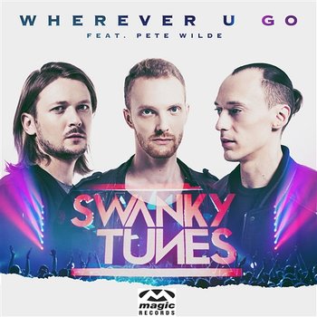 Wherever U Go - Swanky Tunes feat. Pete Wilde