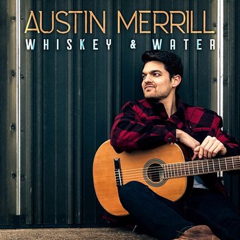 Whiskey & Water - Austin Merrill