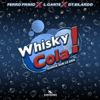 Whisky Cola - DT.Bilardo, Perro Primo, L-Gante