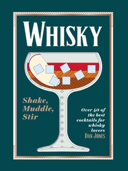 Whisky: Shake, Muddle, Stir: Over 40 of the Best Cocktails for Whisky Lovers - Jones Dan