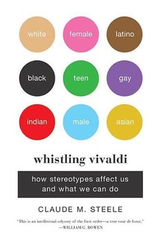 Whistling Vivaldi: How Stereotypes Affect Us and What We Can Do - Claude Steele