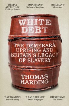 White Debt: The Demerara Uprising and Britain's Legacy of Slavery - Harding Thomas