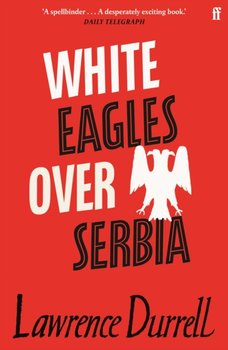 White Eagles Over Serbia - Durrell Lawrence
