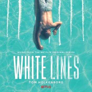 White Lines (Music from the Netflix Original Series) - Tom Holkenborg