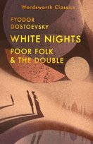 White Nights. Poor Folk & The Double Dostoevsky Fyodor Mikhailovich