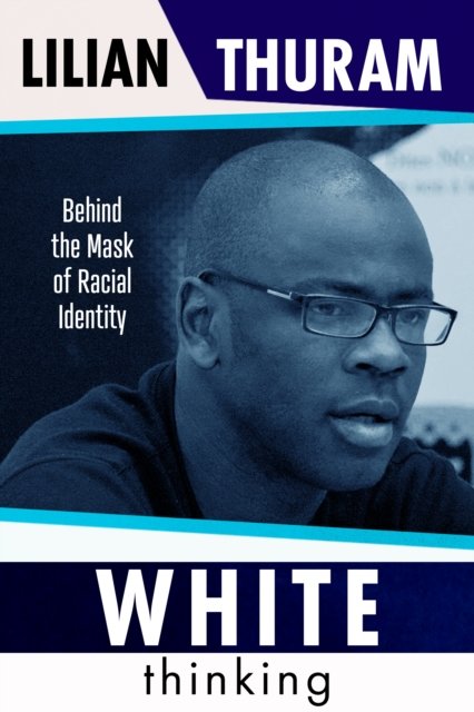 White Thinking: Behind The Mask Of Racial Identity - Lilian Thuram ...