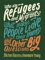 Who are Refugees and Migrants? What Makes People Leave their Homes? And Other Big Questions - Rosen Michael, Young Ms Annemarie