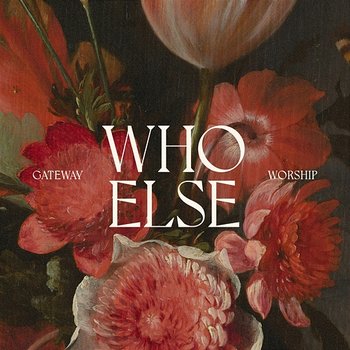 Who Else - Gateway Worship